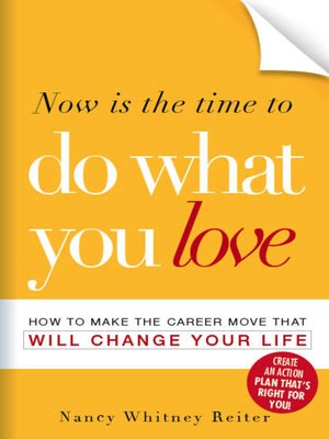 cover image of Now is the Time to Do What You Love